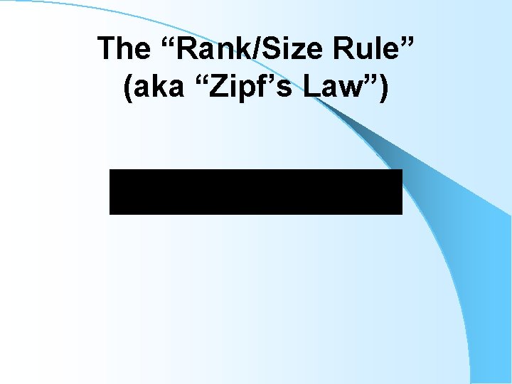 The “Rank/Size Rule” (aka “Zipf’s Law”) 