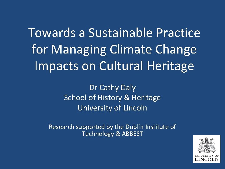 Towards a Sustainable Practice for Managing Climate Change Impacts on Cultural Heritage Dr Cathy