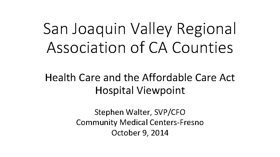 San Joaquin Valley Regional Association of CA Counties Health Care and the Affordable Care