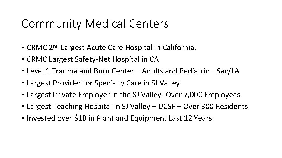 Community Medical Centers • CRMC 2 nd Largest Acute Care Hospital in California. •