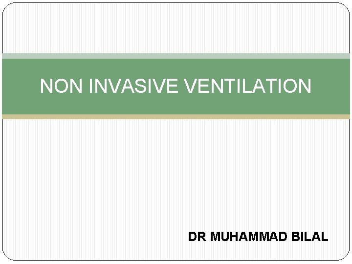 NON INVASIVE VENTILATION DR MUHAMMAD BILAL 