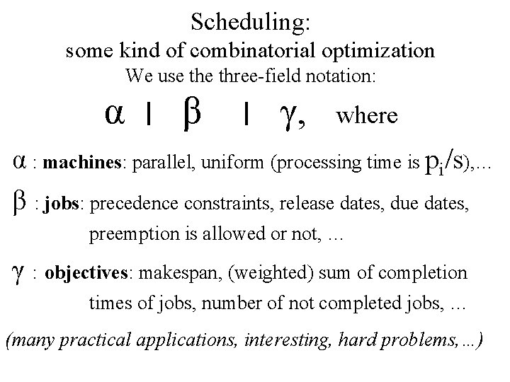 Scheduling: some kind of combinatorial optimization We use three-field notation: α ׀ β ׀