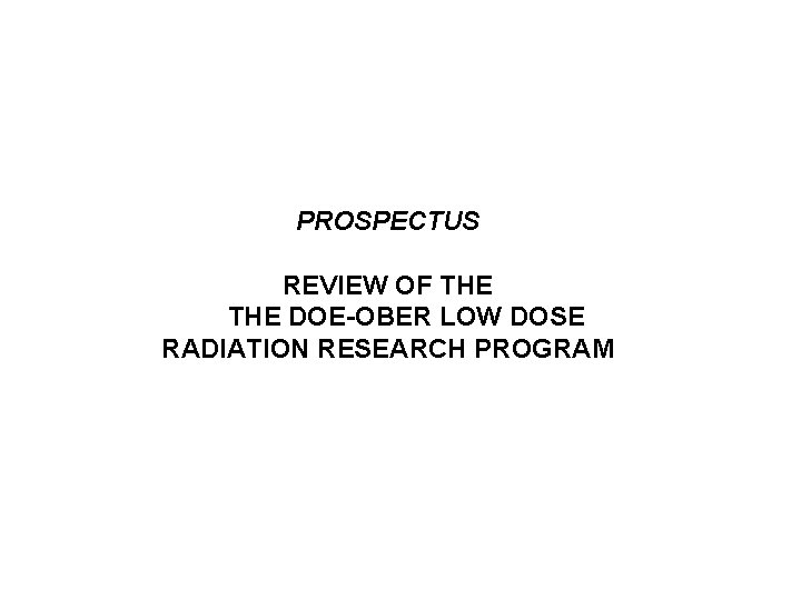 PROSPECTUS REVIEW OF THE DOE-OBER LOW DOSE RADIATION RESEARCH PROGRAM 