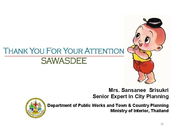 Mrs. Sansanee Srisukri Senior Expert in City Planning Department of Public Works and Town