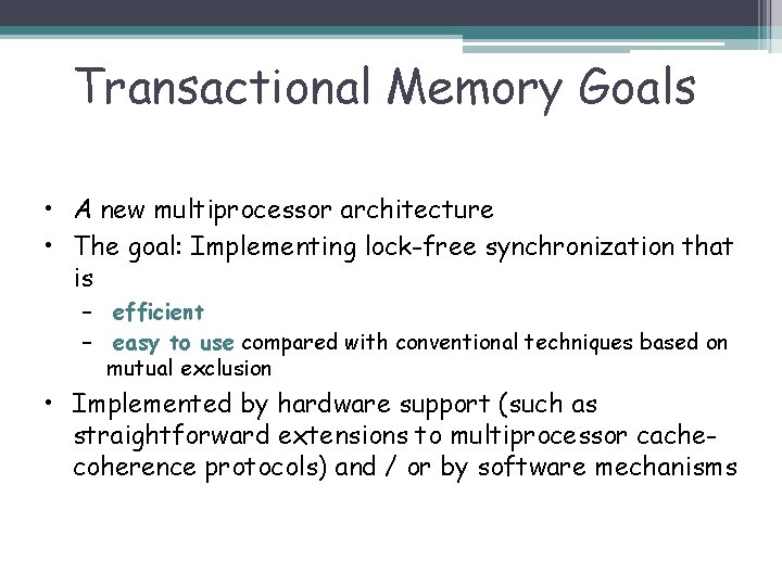 Transactional Memory Goals • A new multiprocessor architecture • The goal: Implementing lock-free synchronization