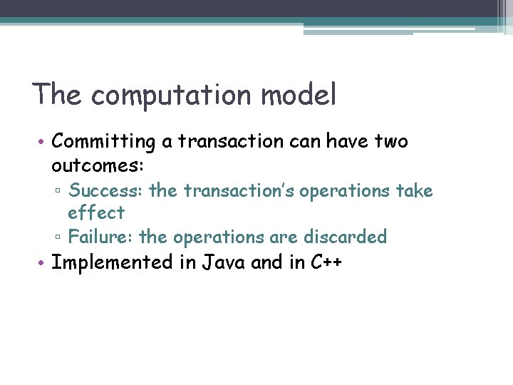 The computation model • Committing a transaction can have two outcomes: ▫ Success: the