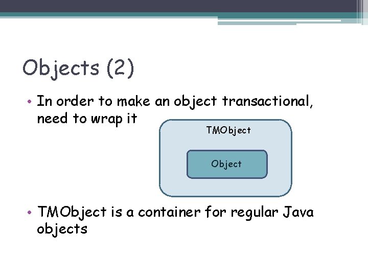 Objects (2) • In order to make an object transactional, need to wrap it