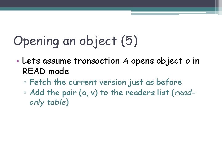 Opening an object (5) • Lets assume transaction A opens object o in READ