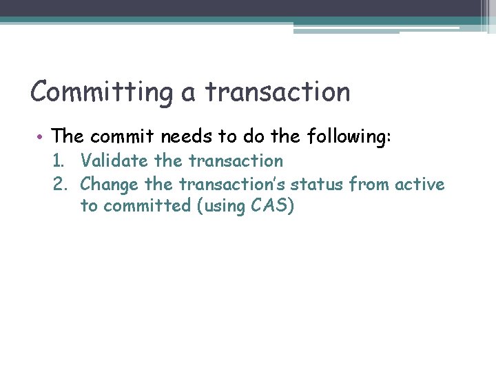 Committing a transaction • The commit needs to do the following: 1. Validate the