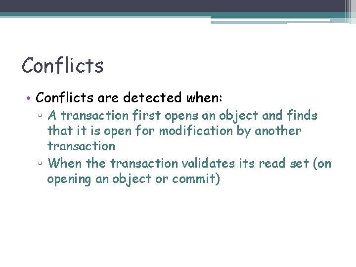 Conflicts • Conflicts are detected when: ▫ A transaction first opens an object and