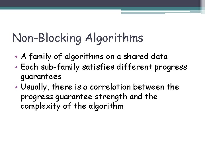 Non-Blocking Algorithms • A family of algorithms on a shared data • Each sub-family