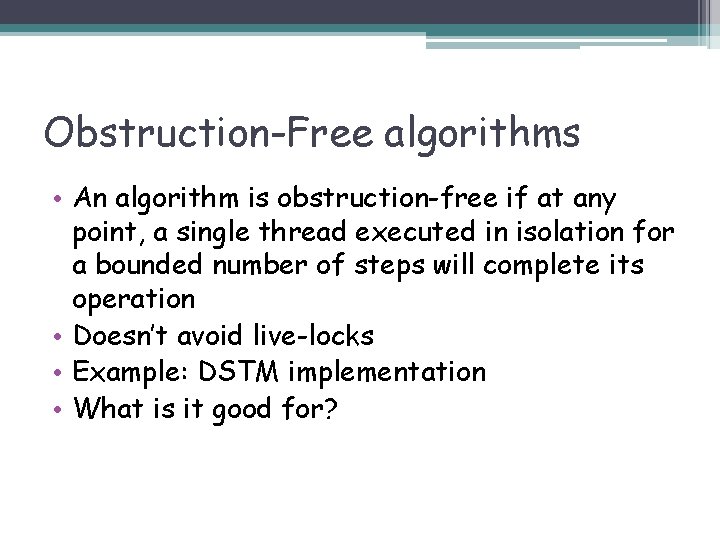 Obstruction-Free algorithms • An algorithm is obstruction-free if at any point, a single thread