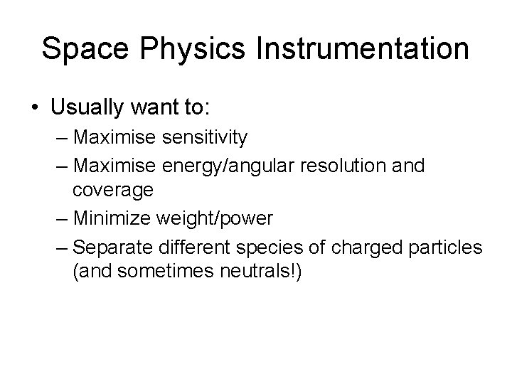 Space Physics Instrumentation • Usually want to: – Maximise sensitivity – Maximise energy/angular resolution