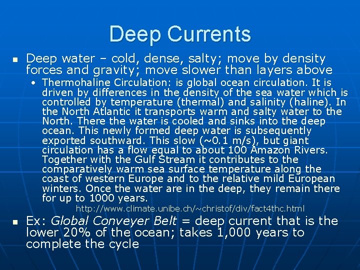Deep Currents n Deep water – cold, dense, salty; move by density forces and