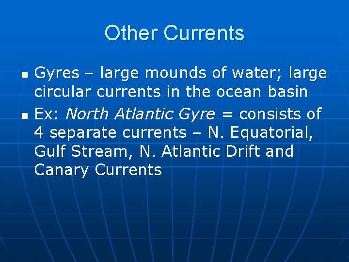 Other Currents n n Gyres – large mounds of water; large circular currents in