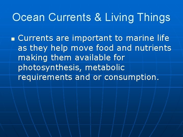 Ocean Currents & Living Things n Currents are important to marine life as they