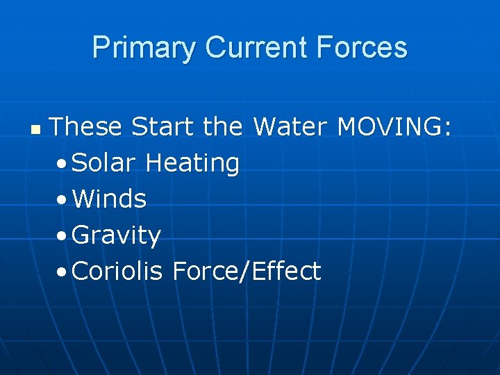 Primary Current Forces n These Start the Water MOVING: • Solar Heating • Winds