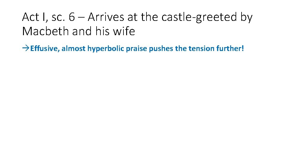 Act I, sc. 6 – Arrives at the castle-greeted by Macbeth and his wife Act I, sc. 6 – Arrives at the castle-greeted by Macbeth and his wife