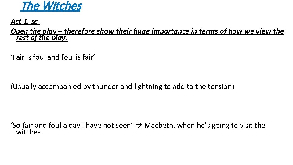 The Witches Act 1, sc. Open the play – therefore show their huge importance The Witches Act 1, sc. Open the play – therefore show their huge importance