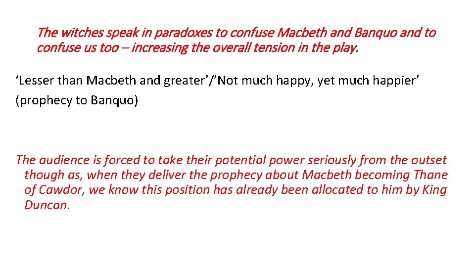 The witches speak in paradoxes to confuse Macbeth and Banquo and to confuse us The witches speak in paradoxes to confuse Macbeth and Banquo and to confuse us