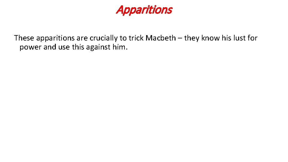 Apparitions These apparitions are crucially to trick Macbeth – they know his lust for Apparitions These apparitions are crucially to trick Macbeth – they know his lust for