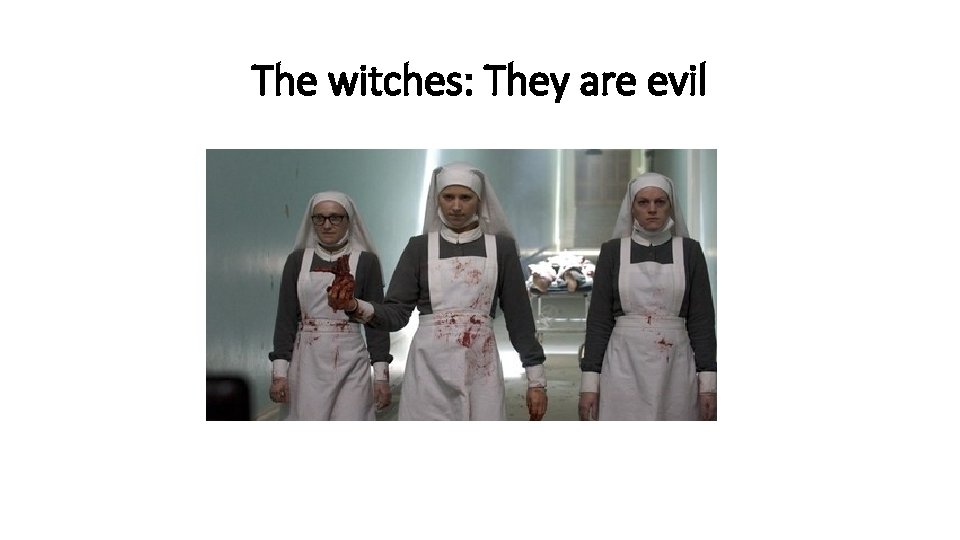 The witches: They are evil The witches: They are evil