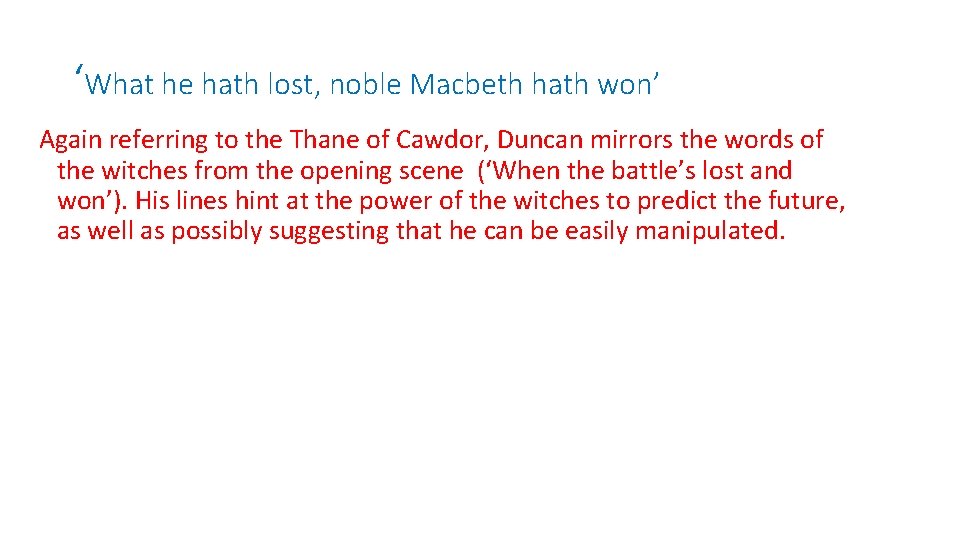 ‘What he hath lost, noble Macbeth hath won’ Again referring to the Thane of ‘What he hath lost, noble Macbeth hath won’ Again referring to the Thane of