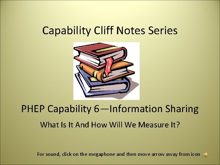 Capability Cliff Notes Series PHEP Capability 6—Information Sharing What Is It And How Will