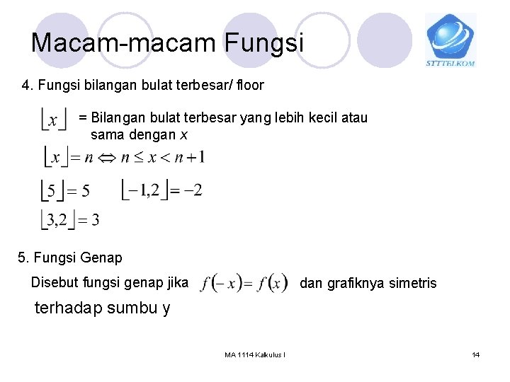 Macam-macam Fungsi 4. Fungsi bilangan bulat terbesar/ floor = Bilangan bulat terbesar yang lebih