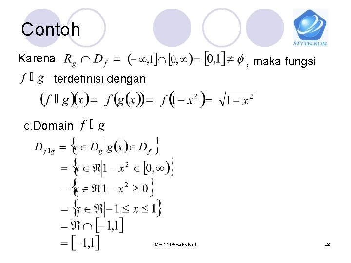 Contoh Karena , maka fungsi terdefinisi dengan c. Domain MA 1114 Kalkulus I 22