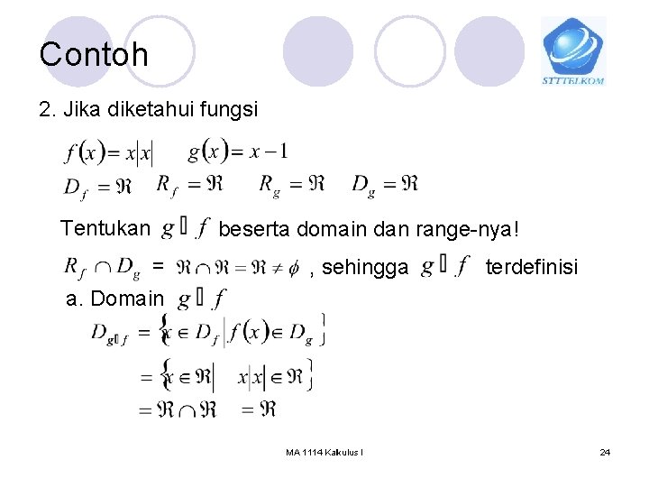 Contoh 2. Jika diketahui fungsi Tentukan = a. Domain beserta domain dan range-nya! ,
