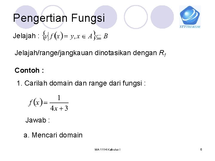 Pengertian Fungsi Jelajah : Jelajah/range/jangkauan dinotasikan dengan Rf Contoh : 1. Carilah domain dan