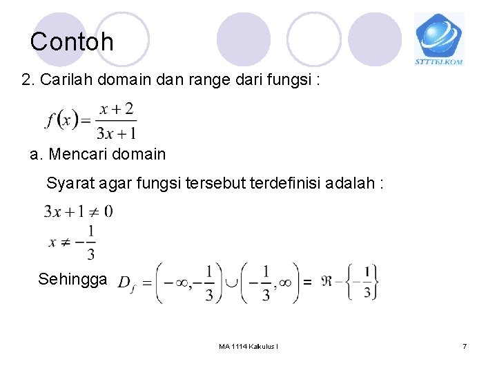 Contoh 2. Carilah domain dan range dari fungsi : a. Mencari domain Syarat agar