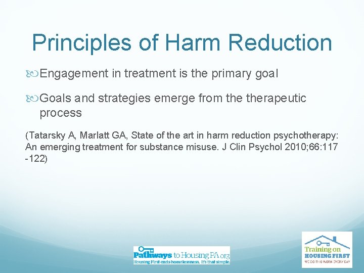 Principles of Harm Reduction Engagement in treatment is the primary goal Goals and strategies