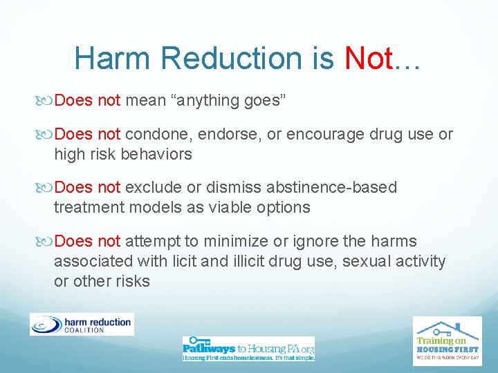 Harm Reduction is Not… Does not mean “anything goes” Does not condone, endorse, or