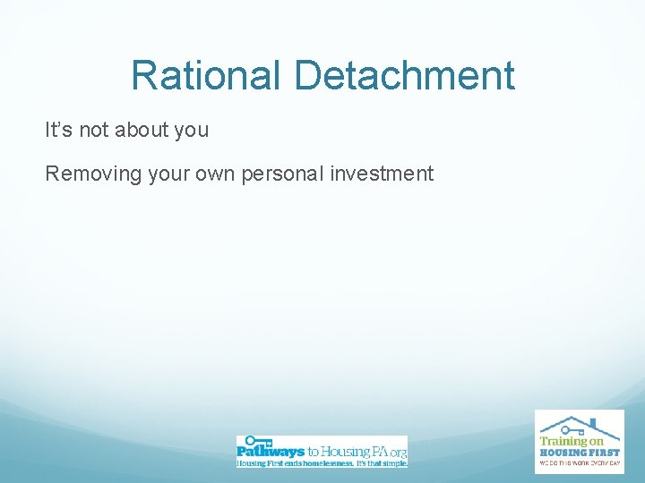 Rational Detachment It’s not about you Removing your own personal investment 