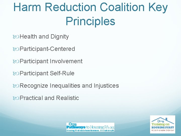 Harm Reduction Coalition Key Principles Health and Dignity Participant-Centered Participant Involvement Participant Self-Rule Recognize