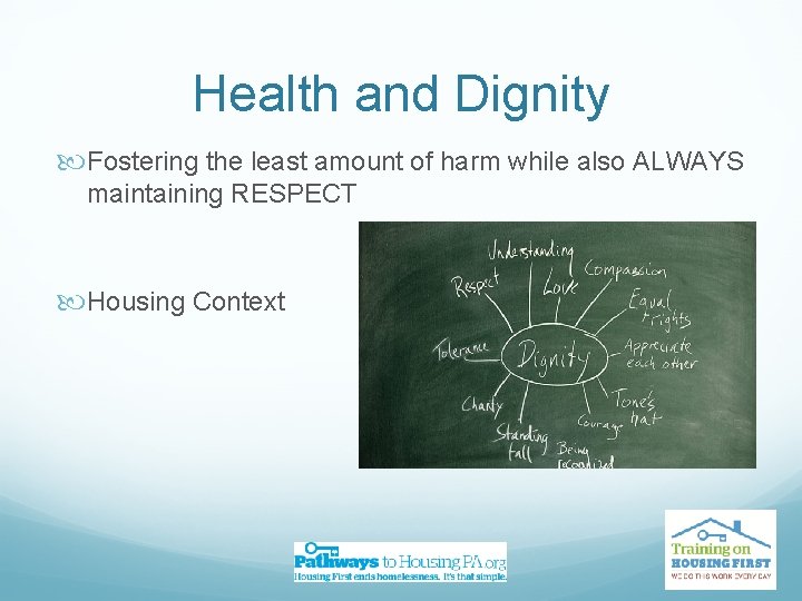Health and Dignity Fostering the least amount of harm while also ALWAYS maintaining RESPECT