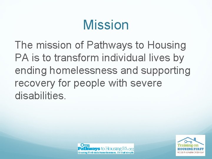 Mission The mission of Pathways to Housing PA is to transform individual lives by