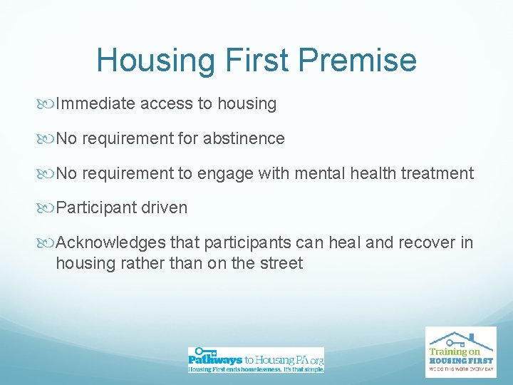 Housing First Premise Immediate access to housing No requirement for abstinence No requirement to
