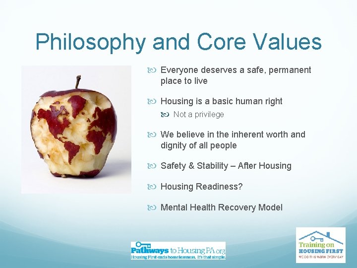 Philosophy and Core Values Everyone deserves a safe, permanent place to live Housing is