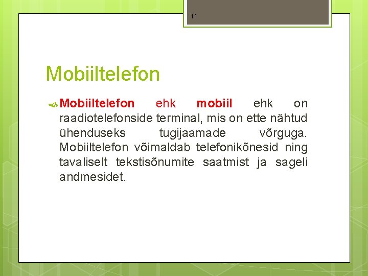 11 Mobiiltelefon ehk mobiil ehk on raadiotelefonside terminal, mis on ette nähtud ühenduseks tugijaamade