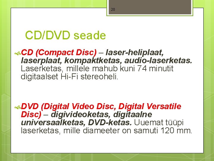 20 CD/DVD seade CD (Compact Disc) – laser-heliplaat, laserplaat, kompaktketas, audio-laserketas. Laserketas, millele mahub