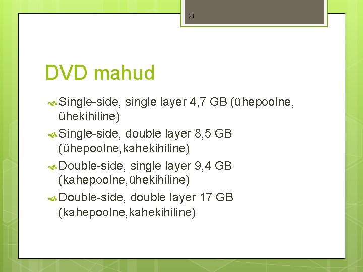 21 DVD mahud Single-side, single layer 4, 7 GB (ühepoolne, ühekihiline) Single-side, double layer