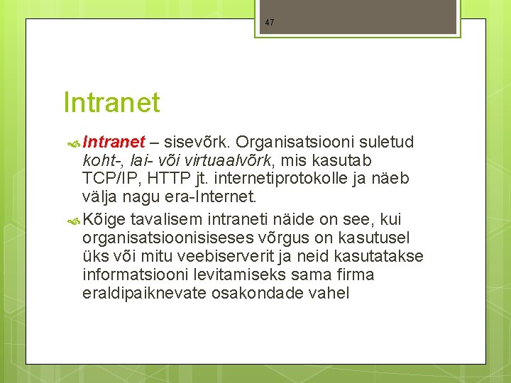 47 Intranet – sisevõrk. Organisatsiooni suletud koht-, lai- või virtuaalvõrk, mis kasutab TCP/IP, HTTP