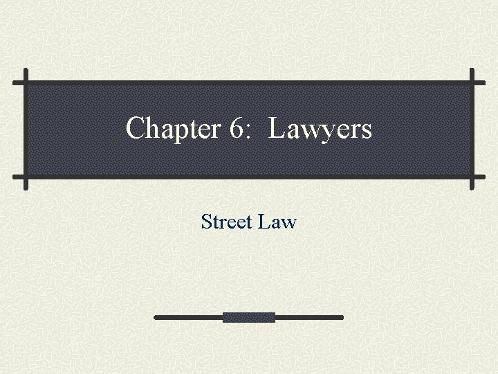Chapter 6: Lawyers Street Law 