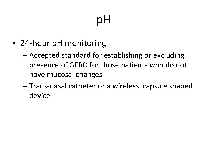 p. H • 24 -hour p. H monitoring – Accepted standard for establishing or