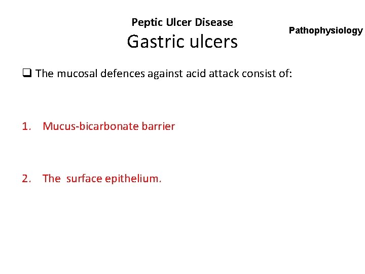 Peptic Ulcer Disease Gastric ulcers Pathophysiology q The mucosal defences against acid attack consist