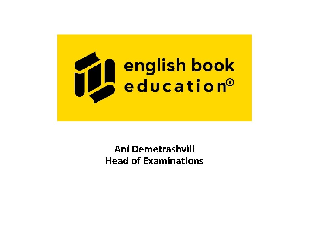 Ani Demetrashvili Head of Examinations 
