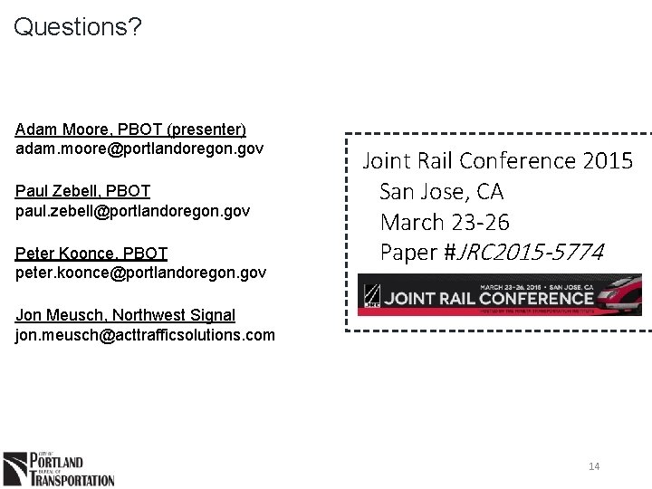 Questions? Adam Moore, PBOT (presenter) adam. moore@portlandoregon. gov Paul Zebell, PBOT paul. zebell@portlandoregon. gov